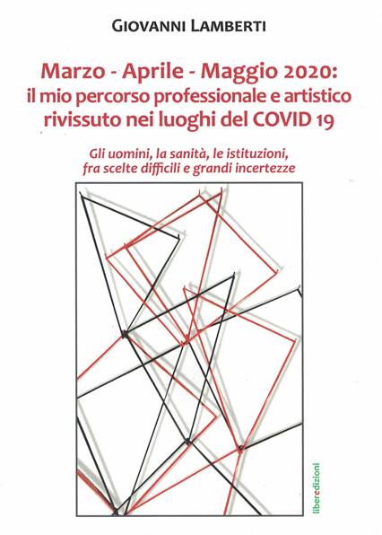 Giovanni Lamberti "Marzo aprile maggio 2020: il mio percorso professionale e artistico rivissuto nei luoghi del Covid 19"